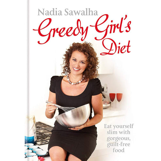 Greedy Girl's Diet: Eat yourself slim with gorgeous, guilt-free food by Nadia Sawalha - The Book Bundle