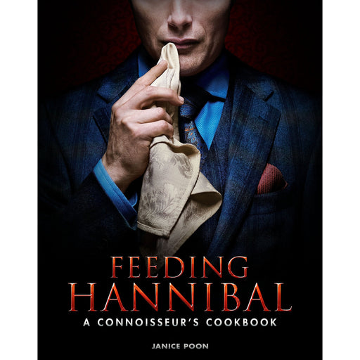 Feeding Hannibal: A Connoisseurs Cookbook (Gourmet Food & Drink) by Janice Poon - The Book Bundle