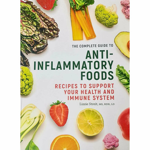 The Complete Guide To Anti-Inflammatory Foods: Recipes To Support Your Health And Immune System By Lizzie Streit - The Book Bundle