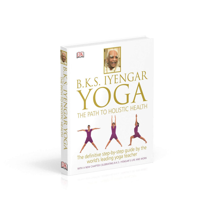 BKS Iyengar Yoga The Path to Holistic Health: The Definitive Step-by-Step Guide - The Book Bundle