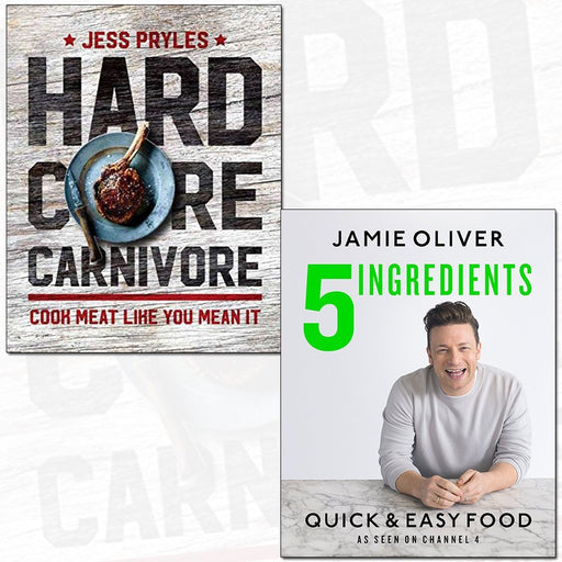 Hardcore Carnivore and 5 Ingredients Quick & Easy Food 2 Books Collection Set - Cook Meat Like You Mean It - The Book Bundle