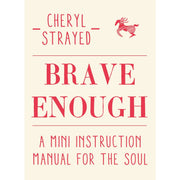 Brave Enough: A Mini Instruction Manual for the Soul by Cheryl Strayed - The Book Bundle