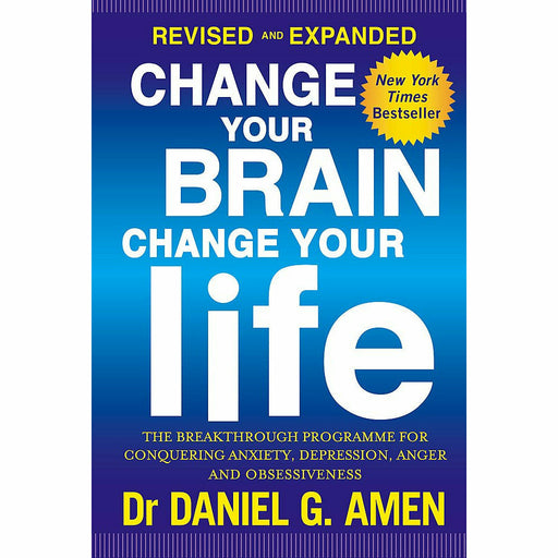 Change Your Brain, Change Your Life: Revised and Expanded Edition: The breakthrough programme for conquering anxiety, depression, anger and obsessiveness - The Book Bundle