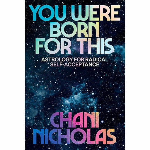 You Were Born For This: Astrology for Radical Self-Acceptance by Chani Nicholas - The Book Bundle