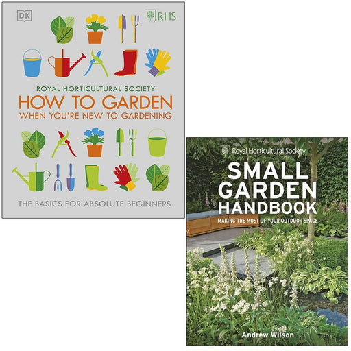 RHS How To Garden When You're New To Gardening By The Royal Horticultural Society & RHS Small Garden Handbook By Andrew Wilson 2 Books Collection Set - The Book Bundle