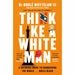 Think Like a White Man: A Satirical Guide to Conquering the World . . . While Black - The Book Bundle
