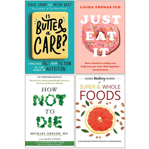 Is Butter a Carb, Just Eat It, How Not To Die, Hidden Healing Powers of Super & Whole Foods 4 Books Collection Set - The Book Bundle