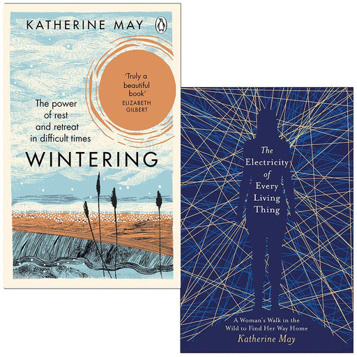 Wintering: How I learned to flourish when life became frozen & The Electricity of Every Living Thing By Katherine May 2 Books Collection Set - The Book Bundle