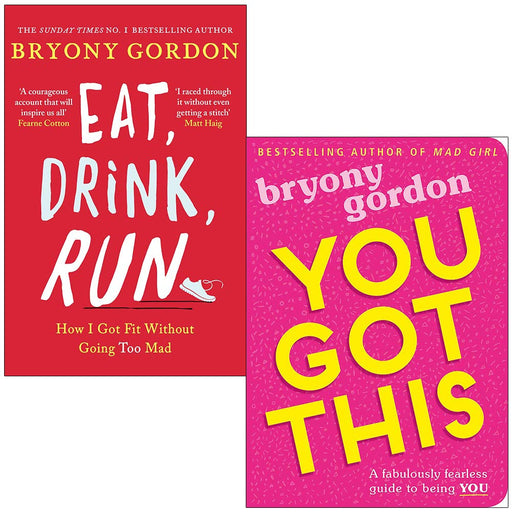 Eat, Drink, Run.: How I Got Fit Without Going Too Mad & You Got This: A fabulously fearless guide to being YOU By Bryony Gordon 2 Books Collection Set - The Book Bundle