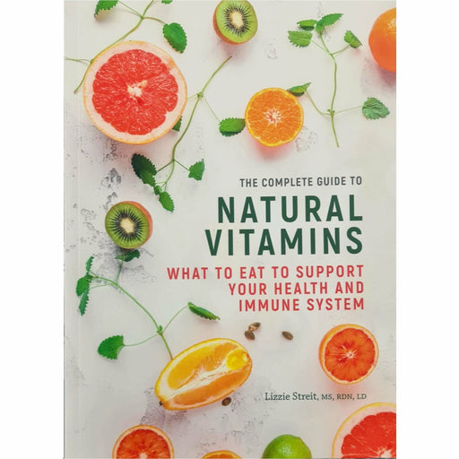 The Complete Guide to Natural Vitamins : What to Eat to Support Your Health And Immune System By Lizzie Streit - The Book Bundle