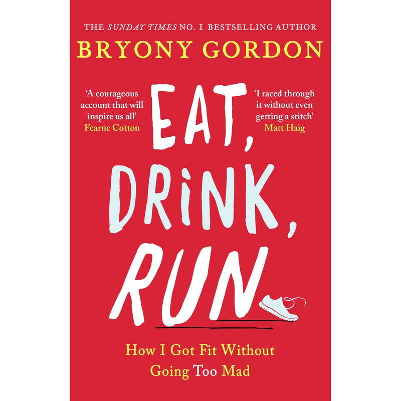 Eat, Drink, Run.: How I Got Fit Without Going Too Mad & You Got This: A fabulously fearless guide to being YOU By Bryony Gordon 2 Books Collection Set - The Book Bundle