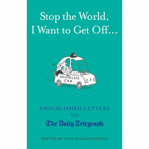 Stop the World, I Want to Get Off...: Unpublished Letters to the Telegraph - The Book Bundle