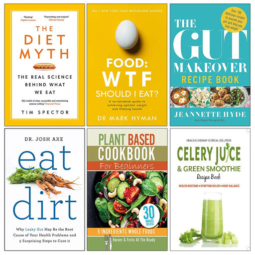 Set of 6 Books Collection (The Diet Myth, Food Wtf Should I Eat, The Gut Makeover Recipe Book, Eat Dirt, Plant Based Cookbook) - The Book Bundle