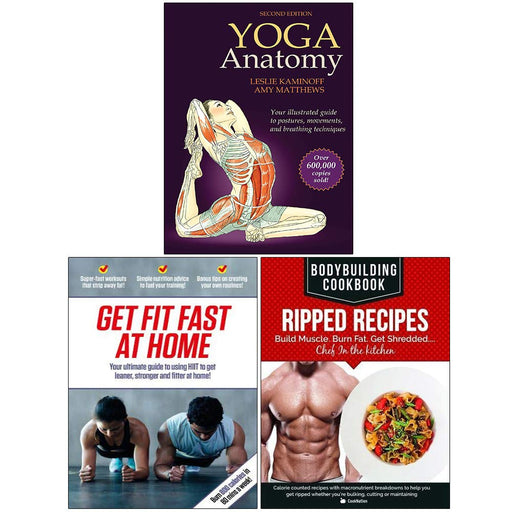 Yoga Anatomy 2nd Edition, Get Fit Fast At Home, BodyBuilding Cookbook Ripped Recipes 3 Books Collection Set - The Book Bundle