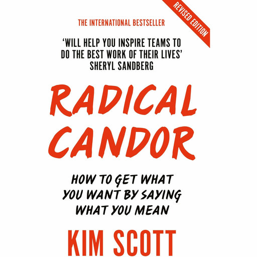 Radical Candor: Fully Revised and Updated Edition: How to Get What You Want by Saying What You Mean - The Book Bundle