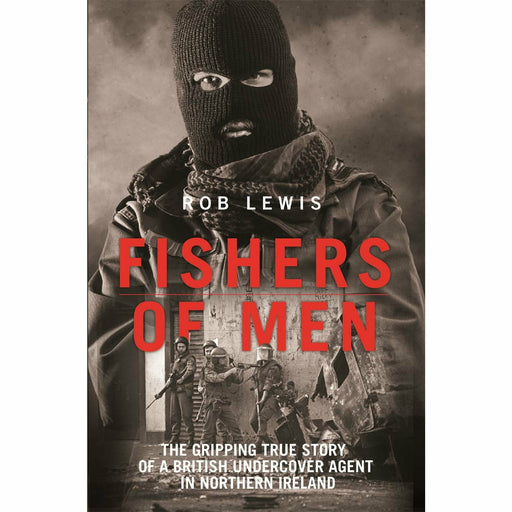Fishers of Men - The Gripping True Story of a British Undercover Agent in Northern Ireland by Rob Lewis - The Book Bundle