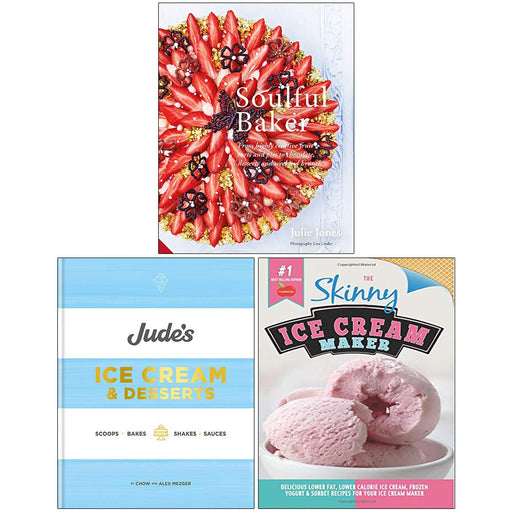 Soulful Baker [Hardcover], Jude's Ice Cream and Desserts [Hardcover], The Skinny Ice Cream Maker 3 Books Collection Set - The Book Bundle