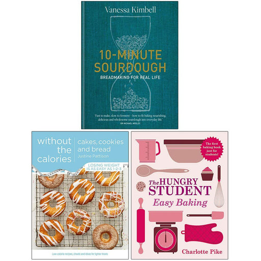 10-Minute Sourdough [Hardcover], Cakes Cookies and Bread Without the Calories, The Hungry Student Easy Baking 3 Books Collection Set - The Book Bundle