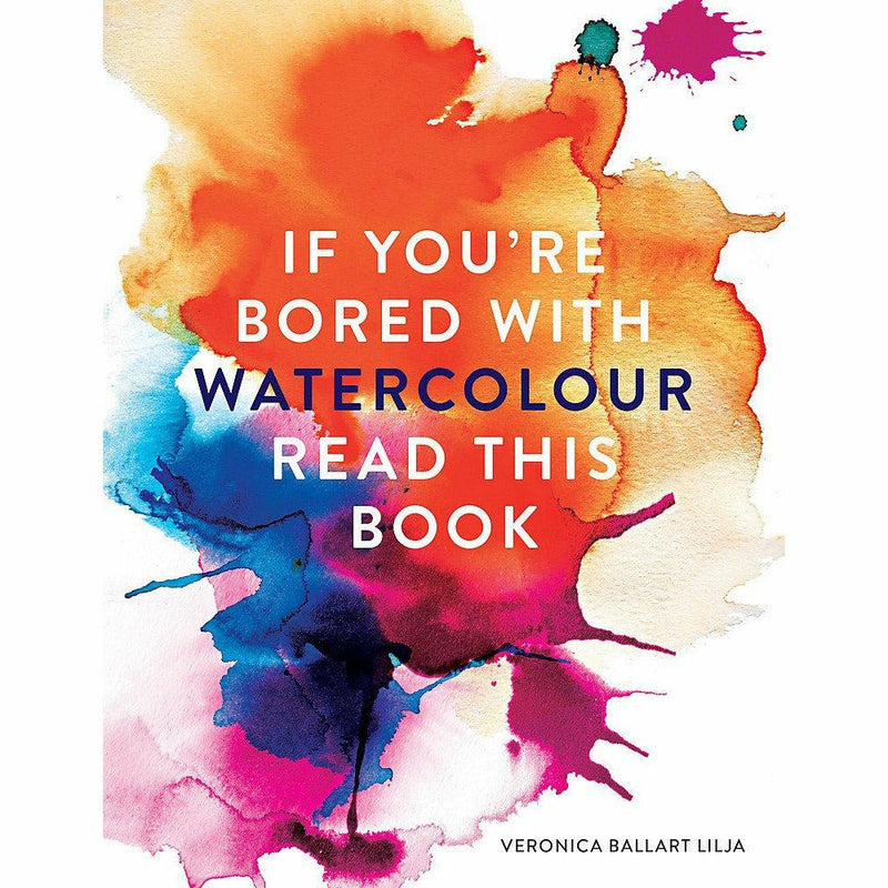 Paperback book titled "If You're Bored with Watercolour Read This Book" by Veronica Ballart Lilja, featuring a colorful cover.