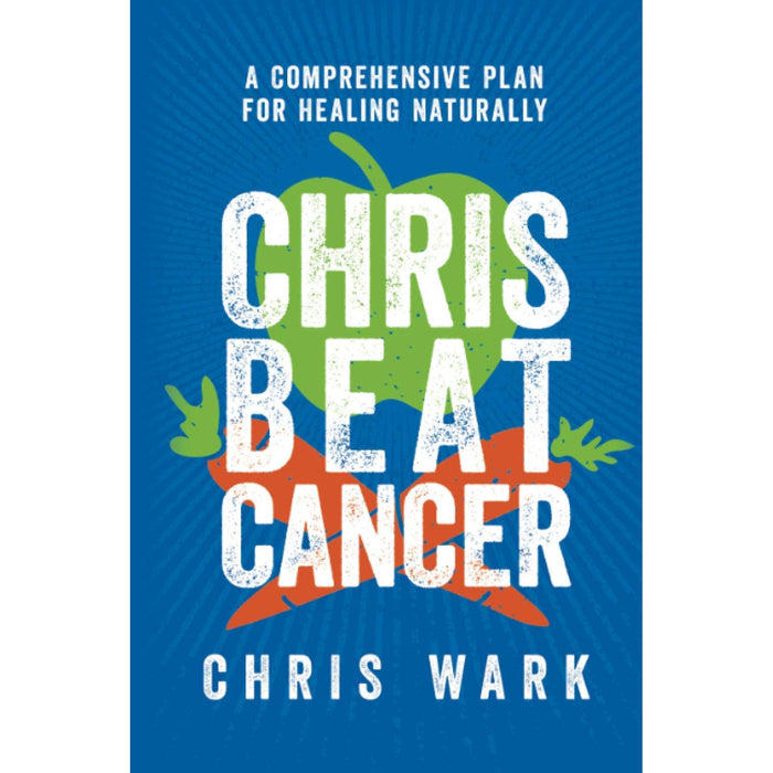 Chris Wark Collection 2 Books Set (Chris Beat Cancer, Beat Cancer Kitchen) - The Book Bundle