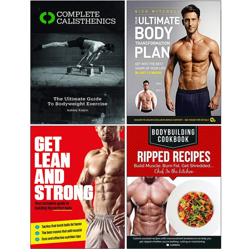 Complete Calisthenics, Your Ultimate Body, Get Lean And Strong, BodyBuilding Cookbook Ripped Recipes 4 Books Collection Set - The Book Bundle