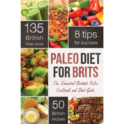 Paleo Diet for Brits: The Essential British Paleo Cookbook and Diet Guide - The Book Bundle