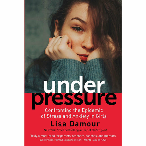 Under Pressure: Confronting the Epidemic of Stress and Anxiety in Girls by Lisa Damour - The Book Bundle