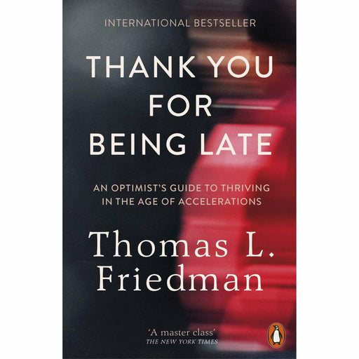 Thank You for Being Late: An Optimist's Guide to Thriving in the Age of Accelerations - The Book Bundle
