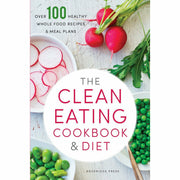 The Clean Eating Cookbook & Diet: Over 100 Healthy Whole Food Recipes - The Book Bundle