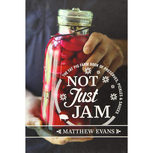 Not Just Jam: The Fat Pig Farm book of preserves, pickles and sauces - The Book Bundle