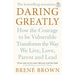 Daring Greatly: How the Courage to Be Vulnerable Transforms the Way We Live, Love, Parent, and Lead - The Book Bundle