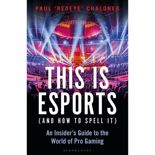 This is esports (and How to Spell it): An Insider’s Guide to the World of Pro Gaming - The Book Bundle
