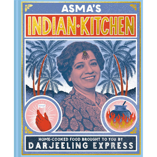 Asma's Indian Kitchen: Home-cooked food brought to you by Darjeeling Express - The Book Bundle