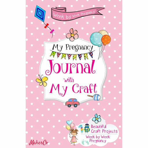 Week by Week Pregnancy Journal with My Craft: 18 Beautiful Craft Projects - The Book Bundle
