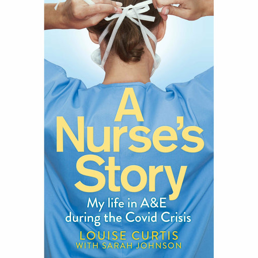 A Nurse's Story: My Life in A&E During the Covid Crisis - The Book Bundle