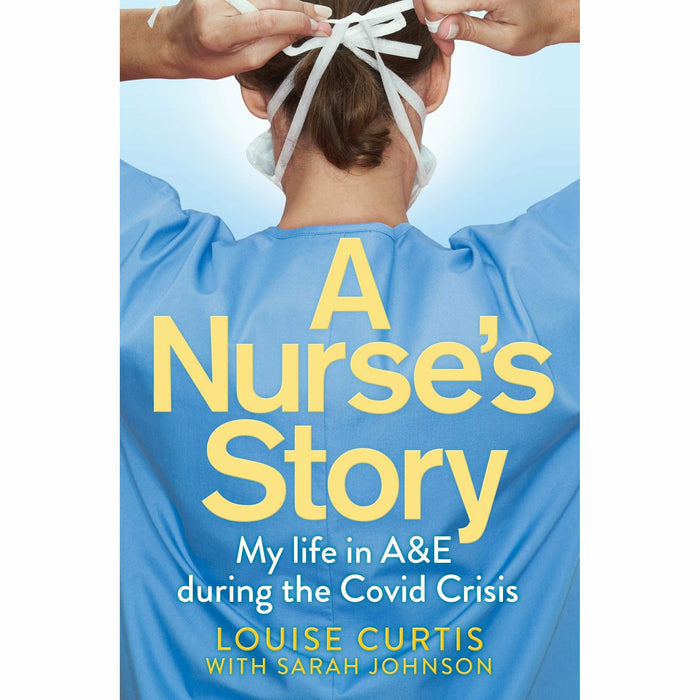 A Nurse's Story: My Life in A&E During the Covid Crisis - The Book Bundle