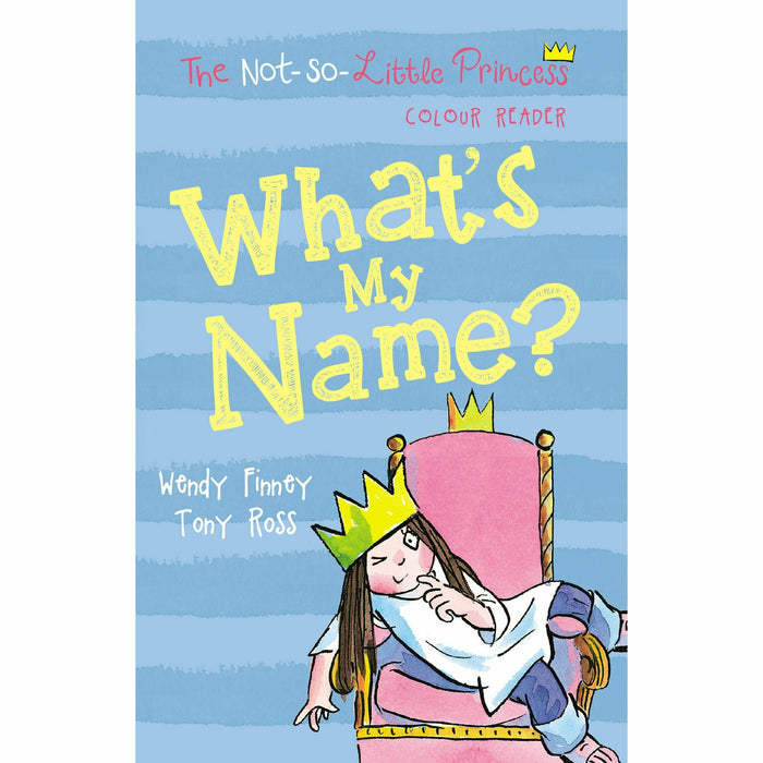 The Not So Little Princess 4 Books Collection Set By Wendy Finney & Tony Ross (What's My Name?: 1 , Best Friends!: 2, Where's Gilbert?: 3) - The Book Bundle