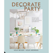 Decorate for a Party: Stylish and Simple Ideas for Meaningful Gatherings By Holly Becker - The Book Bundle