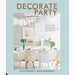 Decorate for a Party: Stylish and Simple Ideas for Meaningful Gatherings By Holly Becker - The Book Bundle