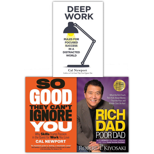 Rich Dad Poor Dad, Deep Work, So Good The Cant Ignore You 3 Books Collection Set by Cal Newport, Robert T. Kiyosaki - The Book Bundle