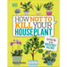 How Not to Kill Your Houseplant: Survival Tips for the Horticulturally Challenged - The Book Bundle