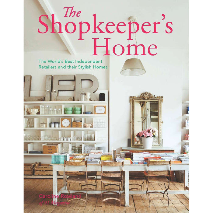 The Shopkeeper's Home: The World's Best Independent Retailers and their Stylish Homes - The Book Bundle
