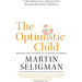 The Optimistic Child: A Revolutionary Approach to Raising Resilient Children - The Book Bundle