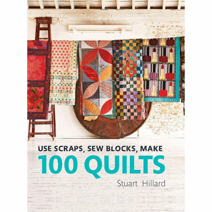 Stuart Hillard 3 Books Collection Set (Bags for Life, Simple Shapes Stunning Quilts, Use Scrapsn Sew Blocks Make 100 Quilts) - The Book Bundle