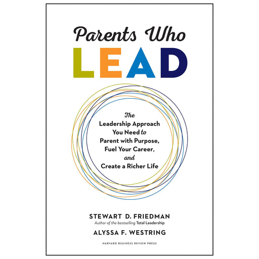 Parents Who Lead: The Leadership Approach You Need to Parent with Purpose, Fuel Your Career, and Create a Richer Life - The Book Bundle