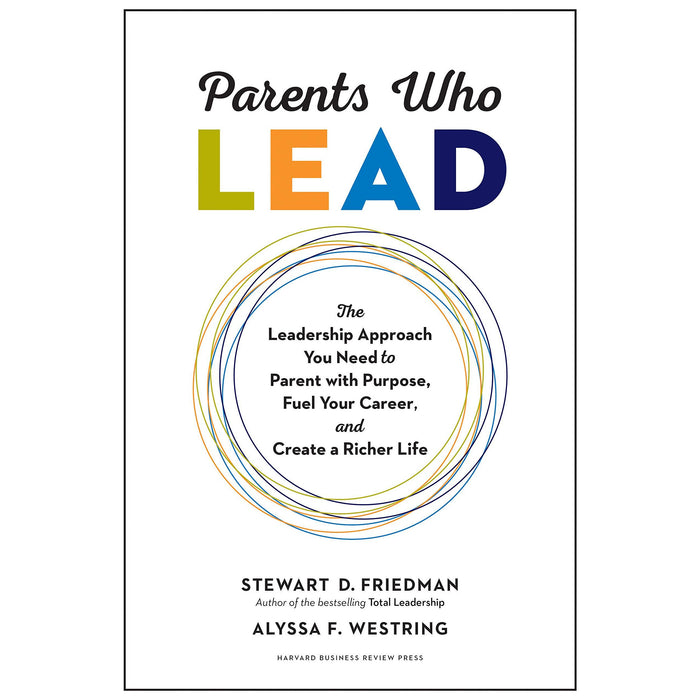 Parents Who Lead: The Leadership Approach You Need to Parent with Purpose, Fuel Your Career, and Create a Richer Life - The Book Bundle