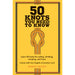 50 Knots You Need to Know - Learn 50 knots for sailing, climbing, camping, and more - The Book Bundle