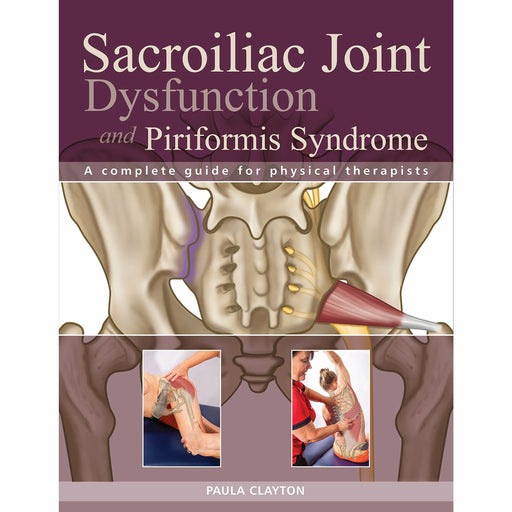 Sacroiliac Joint Dysfunction and Piriformis Syndrome: The Complete Guide for Physical Therapists - The Book Bundle