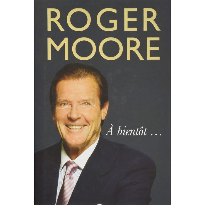 Roger Moore Collection 3 Books Set (My Word Is My Bond, Last Man Standing, A Bientot [Hardcover]) - The Book Bundle