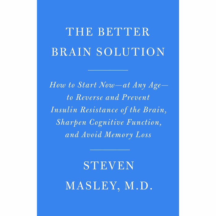 Better Brain Solution: How to Start Now--at Any Age--to Reverse and Prevent Insulin Resistance of the Brain - The Book Bundle